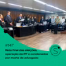 #147 - Reta final das eleições, operação da PF e condenados por morte de advogado