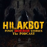 HILAKBOT PINOY HORROR STORIES | The Podcast