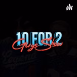 10 For 2 Guys Show
