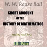 Short Account of the History of Mathematics by W. W. Rouse Ball (1850 - 1925)