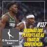 #137 Resumão dos playoffs até as finais de conferência 2025