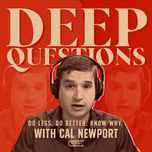 Deep Questions with Cal Newport