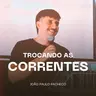 Trocando as Correntes - João Paulo Pacheco