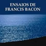 Ensaios de Francis Bacon dito por Maria Inês Saraiva