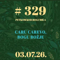 Caru carevo, Bogu božje | Petkom kod bogumila #329 | 3.7.2026.