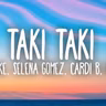 DJ Snake, Selena Gomez, Cardi B, Ozuna - Taki Taki