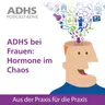 ADHS bei Frauen: Hormone im Chaos