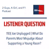 F1 General | Joe Unplugged | 193 | What Do Parents Most Misjudge About Supporting a Young Racer?