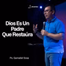 Dios Es Un Padre Que Restaúra | Ps. Gamaliel Sosa