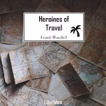 Heroines of Travel by Frank Mundell (1870 - 1932)