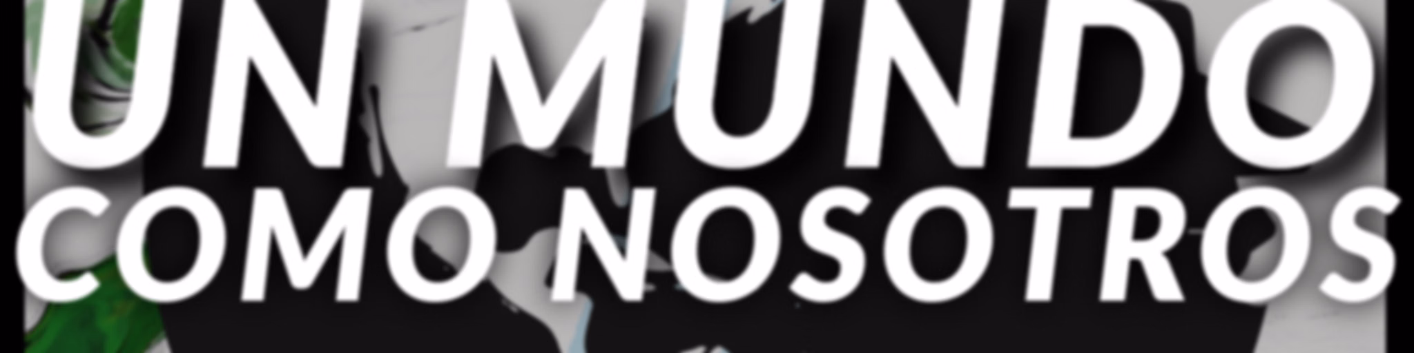 Un Mundo Como Nosotros