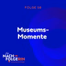 Folge 58 - Museums-Momente
