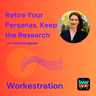 Retire Your Personas, Keep the Research