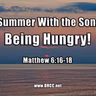 Summer With the Son: Being Hungry! (Sermon Audio)