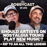 #693 - Should Artists On Nostalgia Tours Play New Music? & RIP to an All-Time Great