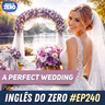 240. A Perfect Wedding | Analisando histórias em Inglês