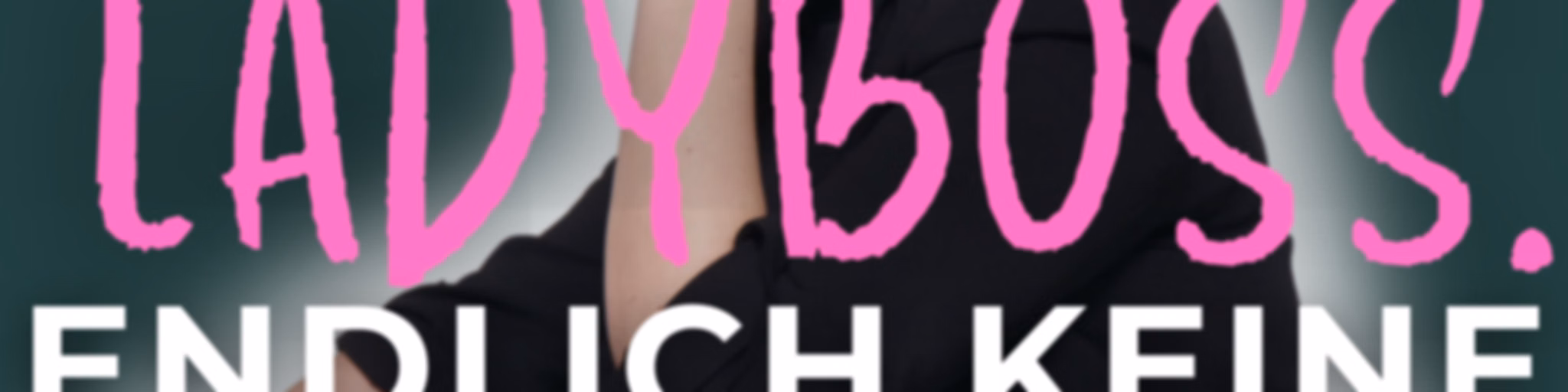 LADYBOSS.endlich keine Ausreden mehr