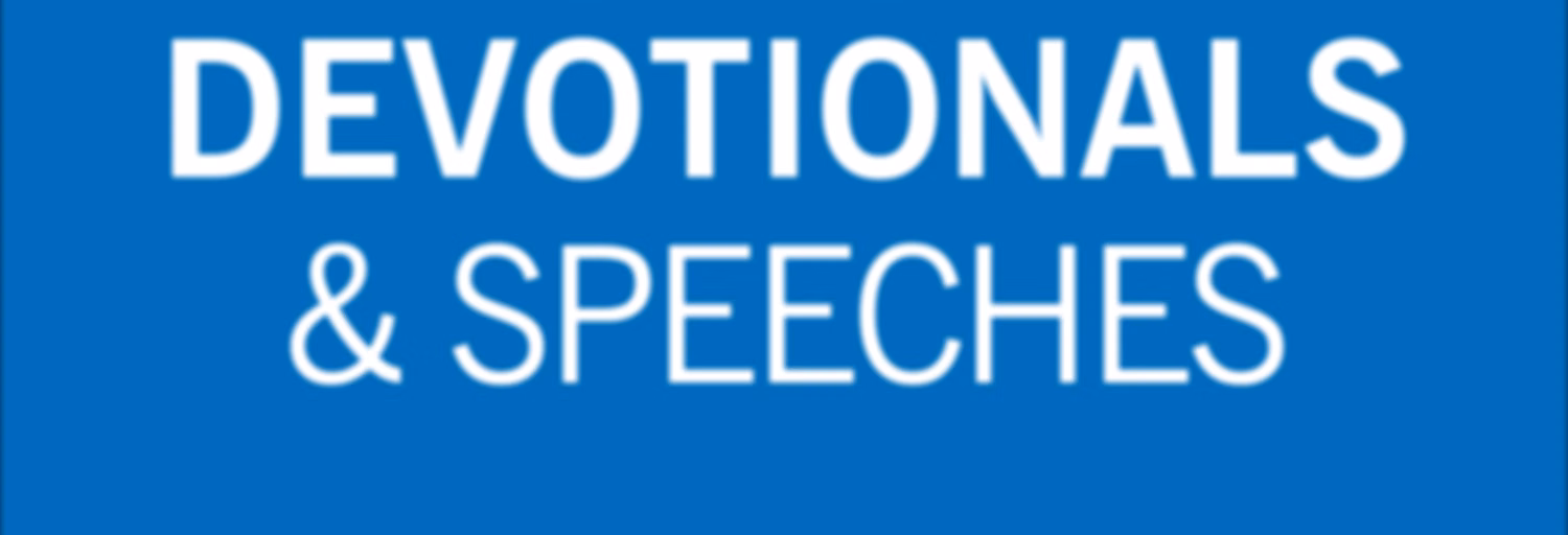 Devotionals and Speeches