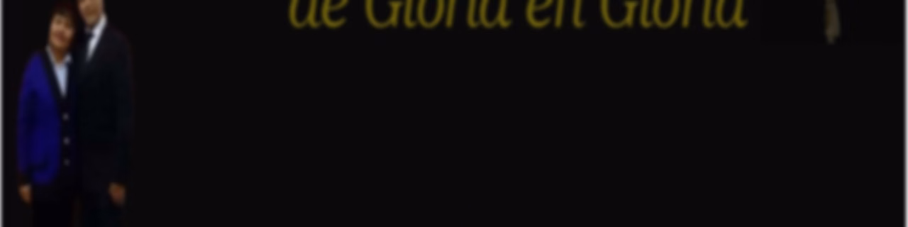 De Fe en Fe, de Gloria en Gloria