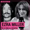 Ezra Miller: De la CIMA al COLAPSO | Docuchicxs #07