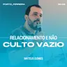 Relacionamento e Não Culto Vazio - Mateus Gomes