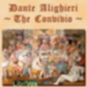 Convivio, The by Dante Alighieri (1265 - 1321)