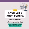 #02 – Amor luz e amor sombra