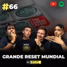 #66 Grande Reset Mundial