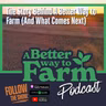 393: The Story Behind A Better Way to Farm (And What Comes Next)