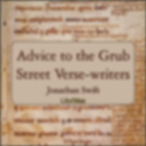 Advice to the Grub Street Verse-writers by Jonathan Swift (1667 - 1745)