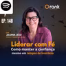 #148 Liderar com fé. Como manter a confiança mesmo em tempo de incerteza