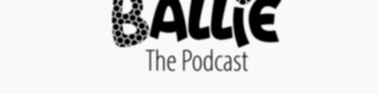 Ballie Podcast