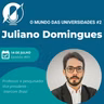 O mundo das universidades #2 - Juliano Domingues