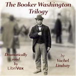 Booker Washington Trilogy, The by Vachel Lindsay (1879 - 1931)
