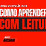 Aula de Inglês #218 - Como Aprender Inglês Usando a Leitura
