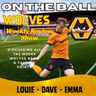 2 WEEKS TO GO 🚨 Louie, Dave & Emma on the week at Wolves "ON THE BALL" EP 649