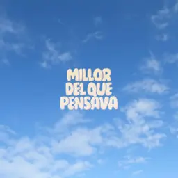Millor del que pensaba
