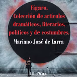 Fígaro. Colección de artículos dramáticos, literarios, políticos y de costumbres. by  Mariano José de Larra (1809 - 1837)