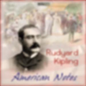 American Notes by Rudyard Kipling (1865 - 1936)
