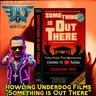 Episode 166: Howling Underdog Films “Something is Out There”