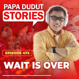 EP472: Waits is Over l Papa Dudut Stories