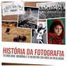 247 História da Fotografia: tecnologia, memória e o registro (ou não) da realidade