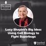 S9 Ep4: Lucy Shapiro’s Big Idea: Using Cell Biology to Fight Superbugs