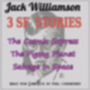 3 SF Stories by Jack Williamson by Jack Williamson (1908 - 2006)