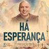 Há esperança | Pregação | 40 Dias com São Miguel | #33