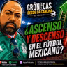 EPISODIO 152: ASCENSO Y DESCENSO EN EL FÚTBOL MEXICANO
