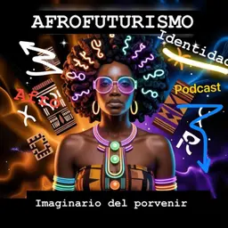 AFROFUTURISMO: IMAGINARIOS DEL PORVENIR" Capítulo 2: "LITERATURA, ESTÉTICA Y CINE: Narrativas que reimaginan el mundo"