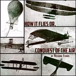 How It Flies or, Conquest of the Air by Richard Ferris