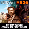 NerdCast 836 - Obi-Wan Kenobi: Poderia ser “Ben” melhor