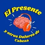 El Presente y Otros Dolores de Cabeza
